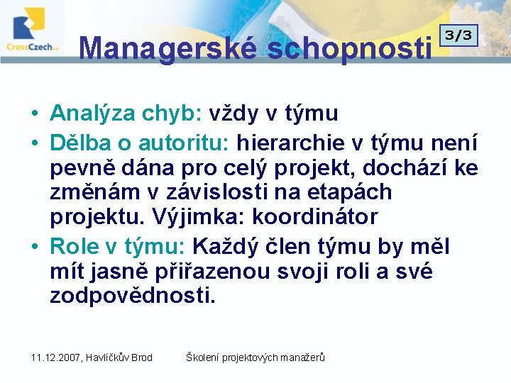 Managerské schopnosti 3/3 • Analýza chyb: vždy v týmu • Dělba o autoritu: hierarchie