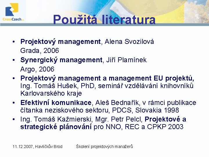 Použitá literatura • Projektový management, Alena Svozilová Grada, 2006 • Synergický management, Jiří Plamínek