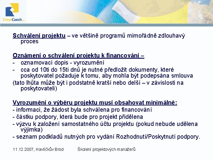 Schválení projektu – ve většině programů mimořádně zdlouhavý proces Oznámení o schválení projektu k