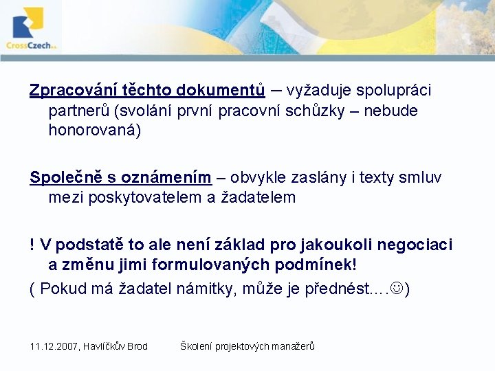 Zpracování těchto dokumentů – vyžaduje spolupráci partnerů (svolání první pracovní schůzky – nebude honorovaná)
