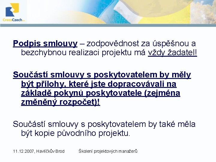 Podpis smlouvy – zodpovědnost za úspěšnou a bezchybnou realizaci projektu má vždy žadatel! Součástí