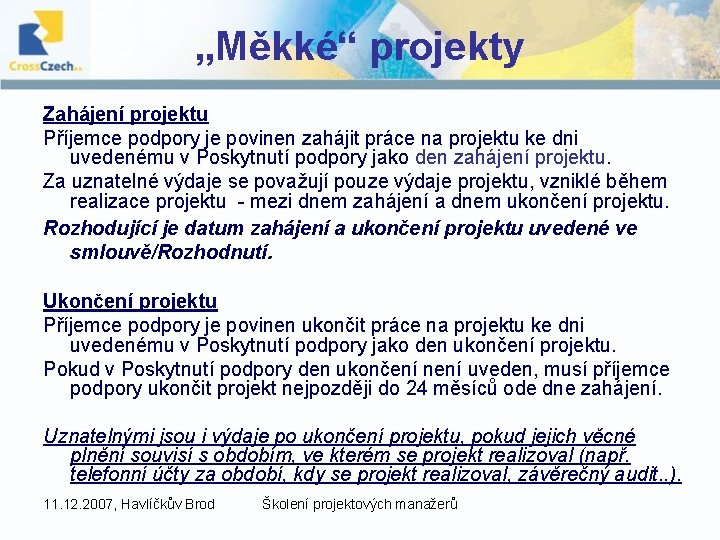 „Měkké“ projekty Zahájení projektu Příjemce podpory je povinen zahájit práce na projektu ke dni