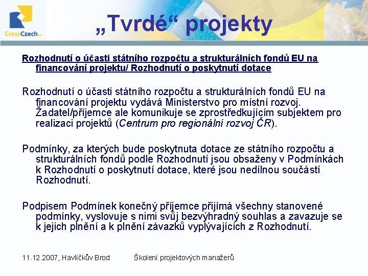 „Tvrdé“ projekty Rozhodnutí o účasti státního rozpočtu a strukturálních fondů EU na financování projektu/