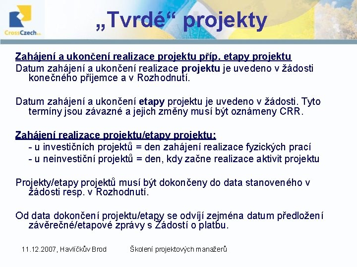 „Tvrdé“ projekty Zahájení a ukončení realizace projektu příp. etapy projektu Datum zahájení a ukončení