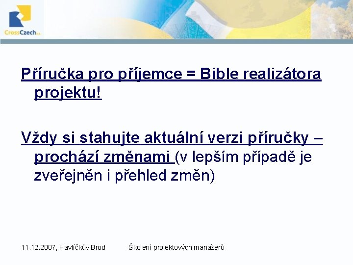 Příručka pro příjemce = Bible realizátora projektu! Vždy si stahujte aktuální verzi příručky –