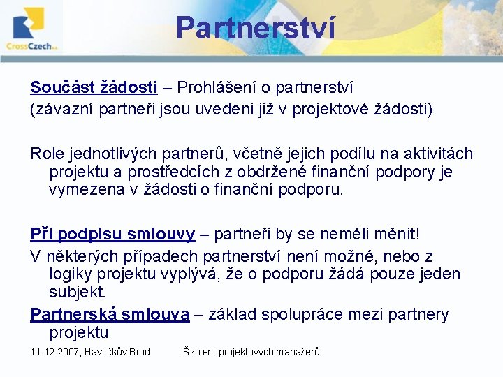 Partnerství Součást žádosti – Prohlášení o partnerství (závazní partneři jsou uvedeni již v projektové