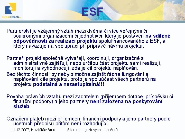 ESF Partnerství je vzájemný vztah mezi dvěma či více veřejnými či soukromými organizacemi či