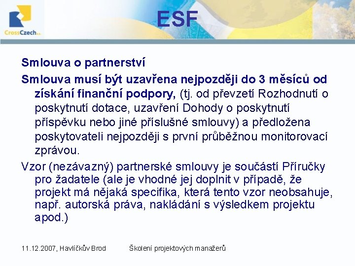 ESF Smlouva o partnerství Smlouva musí být uzavřena nejpozději do 3 měsíců od získání