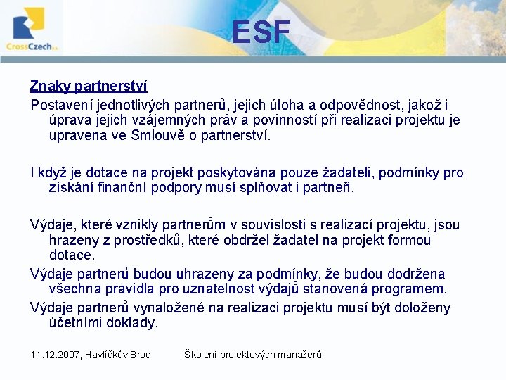 ESF Znaky partnerství Postavení jednotlivých partnerů, jejich úloha a odpovědnost, jakož i úprava jejich