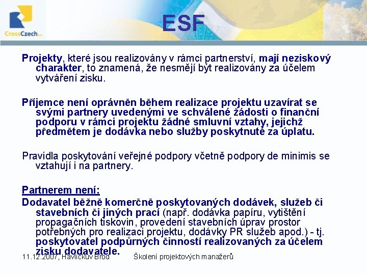 ESF Projekty, které jsou realizovány v rámci partnerství, mají neziskový charakter, to znamená, že