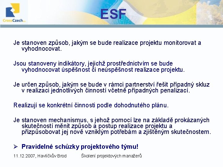 ESF Je stanoven způsob, jakým se bude realizace projektu monitorovat a vyhodnocovat. Jsou stanoveny