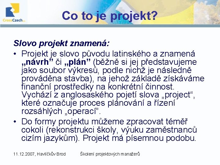 Co to je projekt? Slovo projekt znamená: • Projekt je slovo původu latinského a