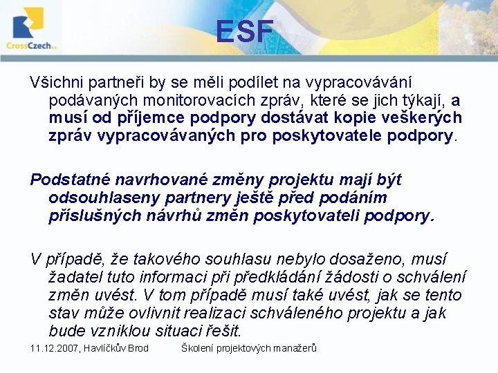 ESF Všichni partneři by se měli podílet na vypracovávání podávaných monitorovacích zpráv, které se