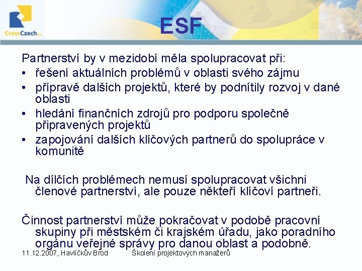 ESF Partnerství by v mezidobí měla spolupracovat při: • řešení aktuálních problémů v oblasti