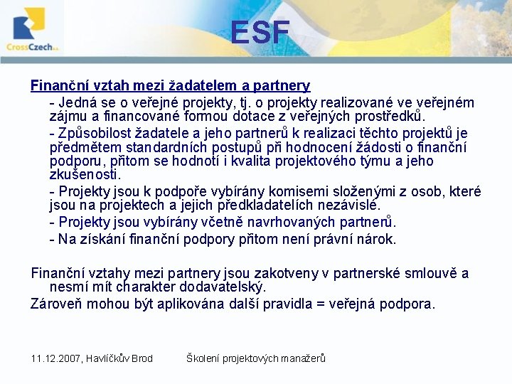 ESF Finanční vztah mezi žadatelem a partnery - Jedná se o veřejné projekty, tj.