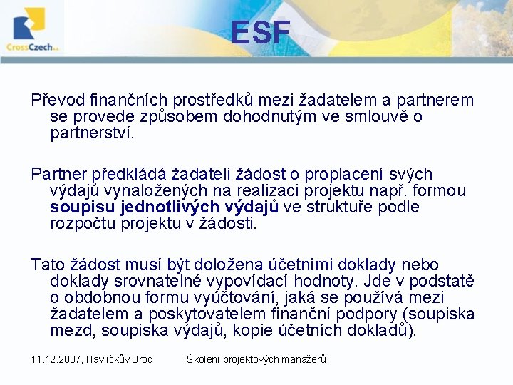 ESF Převod finančních prostředků mezi žadatelem a partnerem se provede způsobem dohodnutým ve smlouvě