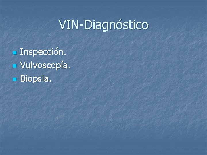 VIN-Diagnóstico n n n Inspección. Vulvoscopía. Biopsia. 