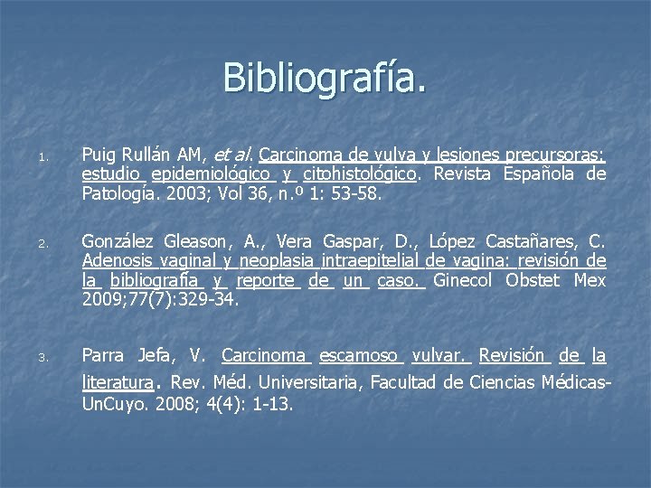 Bibliografía. 1. Puig Rullán AM, et al. Carcinoma de vulva y lesiones precursoras: estudio