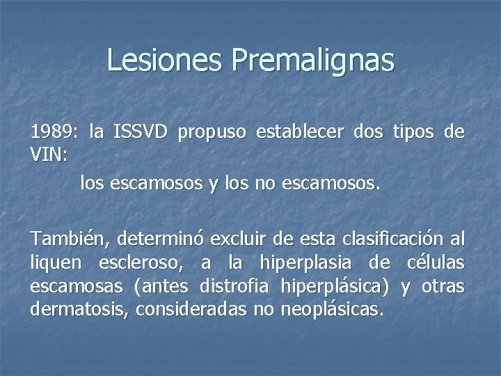 Lesiones Premalignas 1989: la ISSVD propuso establecer dos tipos de VIN: los escamosos y