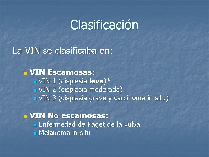 Clasificación La VIN se clasificaba en: n VIN Escamosas: VIN 1 (displasia leve)* n