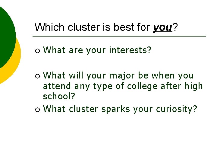 Which cluster is best for you? ¡ What are your interests? What will your