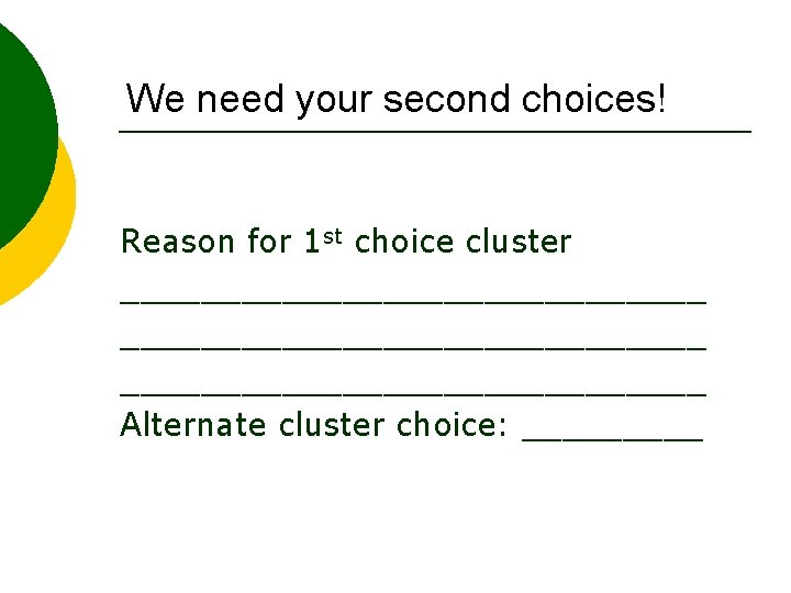 We need your second choices! Reason for 1 st choice cluster _____________________________ Alternate cluster