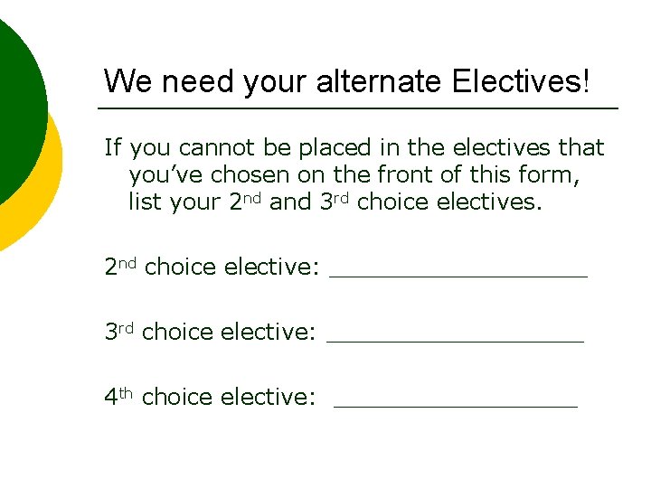 We need your alternate Electives! If you cannot be placed in the electives that
