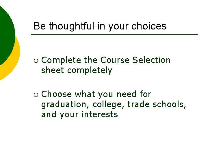 Be thoughtful in your choices ¡ ¡ Complete the Course Selection sheet completely Choose