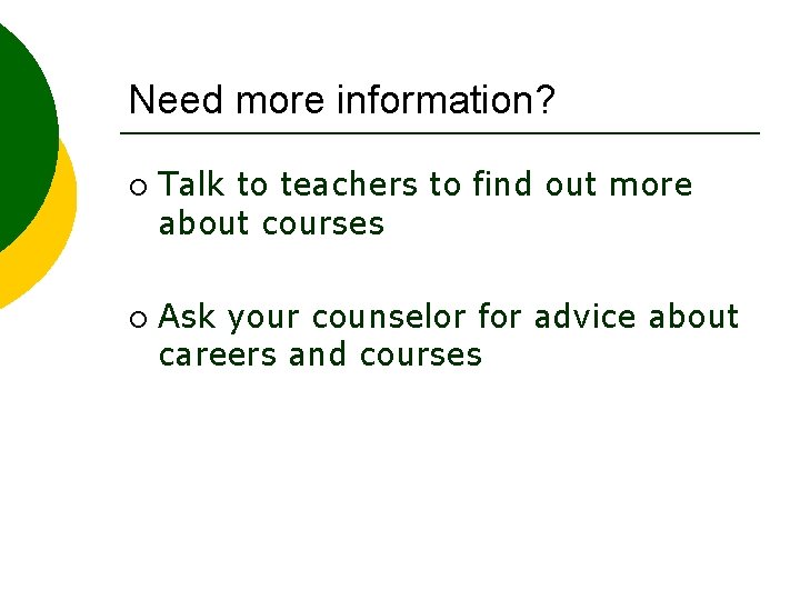 Need more information? ¡ ¡ Talk to teachers to find out more about courses