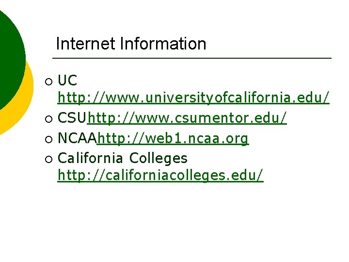 Internet Information UC http: //www. universityofcalifornia. edu/ ¡ CSUhttp: //www. csumentor. edu/ ¡ NCAAhttp: