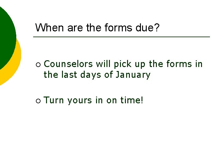 When are the forms due? ¡ ¡ Counselors will pick up the forms in