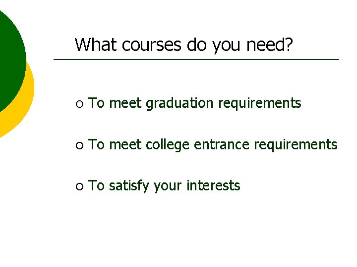 What courses do you need? ¡ To meet graduation requirements ¡ To meet college