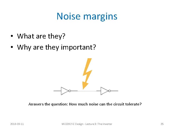 Noise margins • What are they? • Why are they important? Answers the question: