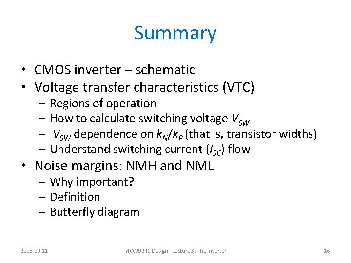 Summary • CMOS inverter – schematic • Voltage transfer characteristics (VTC) – Regions of