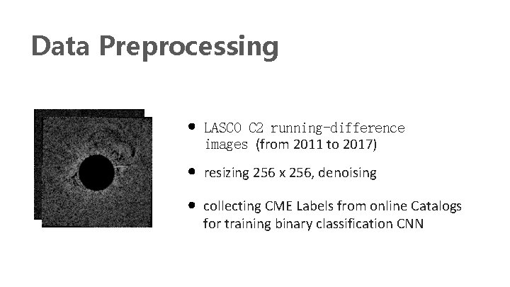 Data Preprocessing LASCO C 2 running-difference images (from 2011 to 2017) resizing 256 x