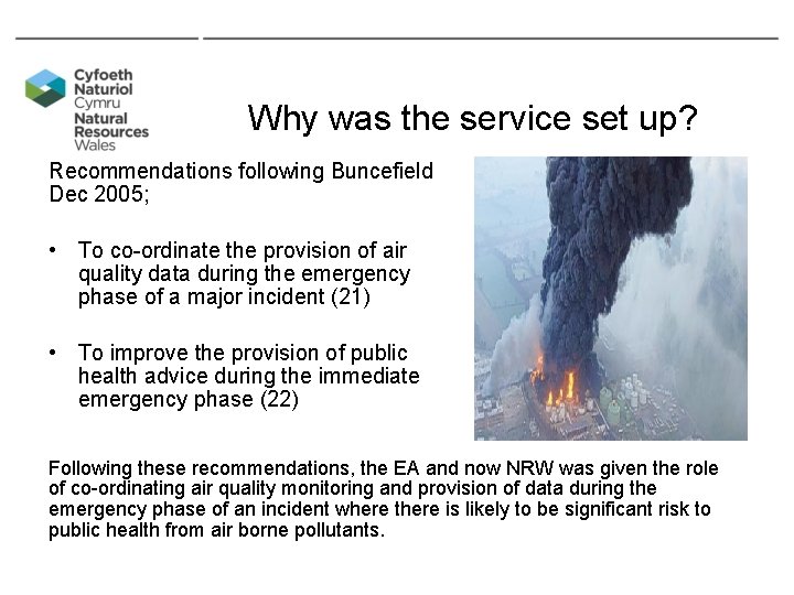 Why was the service set up? Recommendations following Buncefield Dec 2005; • To co-ordinate