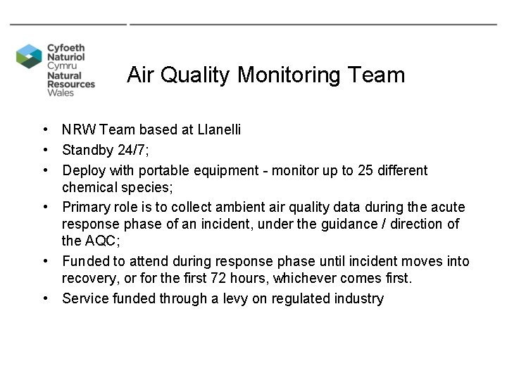 Air Quality Monitoring Team • NRW Team based at Llanelli • Standby 24/7; •