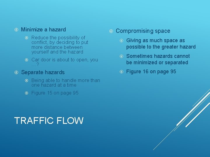  Minimize a hazard Reduce the possibility of conflict, by deciding to put more