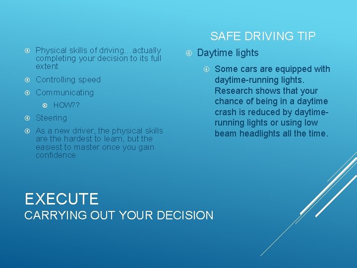 SAFE DRIVING TIP Physical skills of driving…actually completing your decision to its full extent