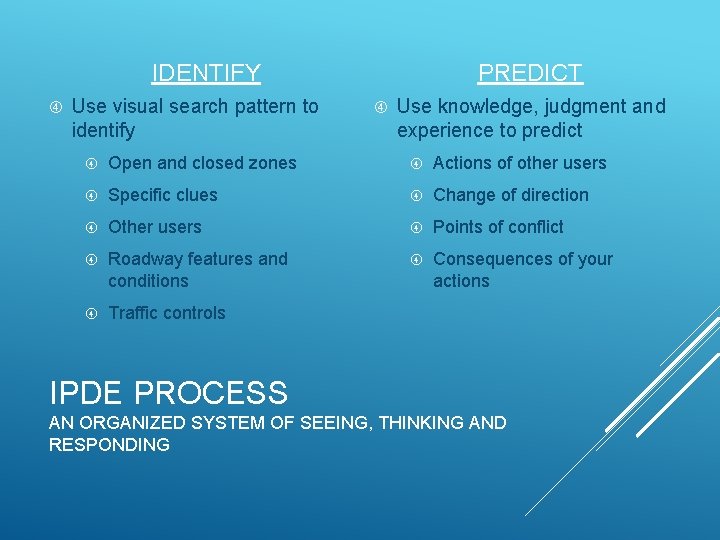 PREDICT IDENTIFY Use visual search pattern to identify Use knowledge, judgment and experience to