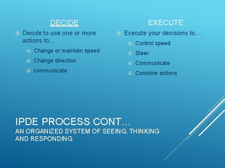 EXECUTE DECIDE Decide to use one or more actions to… Execute your decisions to…