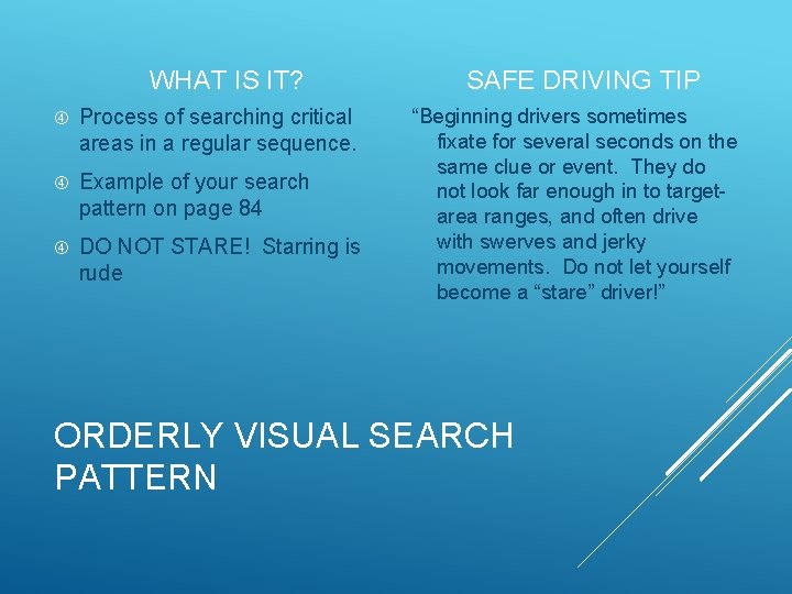 WHAT IS IT? Process of searching critical areas in a regular sequence. Example of