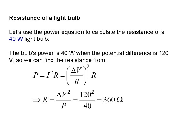 Resistance of a light bulb Let's use the power equation to calculate the resistance
