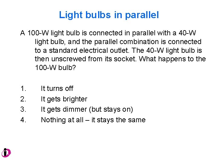 Light bulbs in parallel A 100 -W light bulb is connected in parallel with