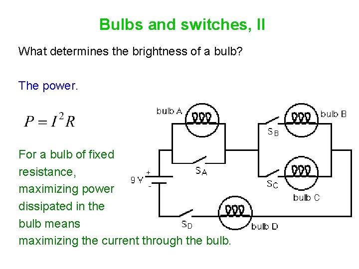 Bulbs and switches, II What determines the brightness of a bulb? The power. For
