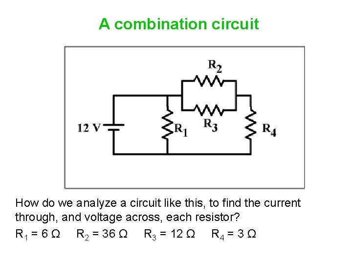A combination circuit How do we analyze a circuit like this, to find the