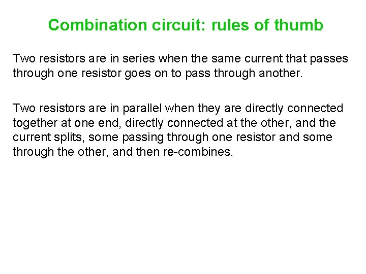 Combination circuit: rules of thumb Two resistors are in series when the same current