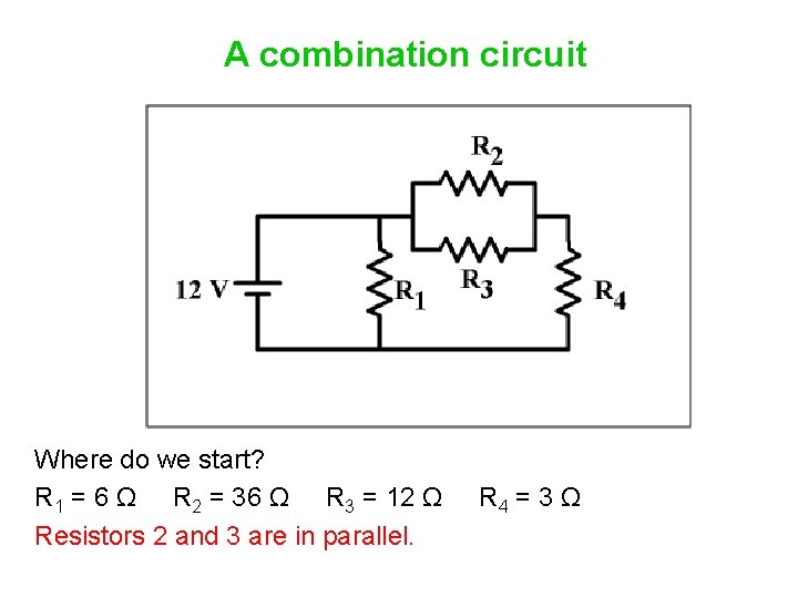 A combination circuit Where do we start? R 1 = 6 Ω R 2
