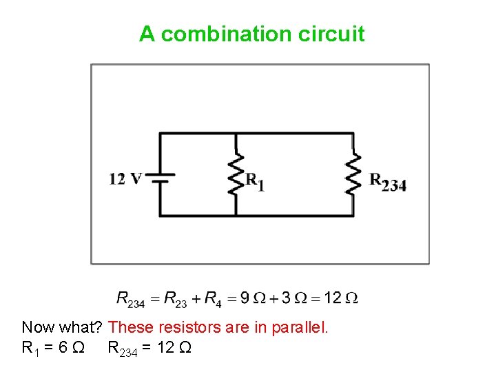 A combination circuit Now what? These resistors are in parallel. R 1 = 6