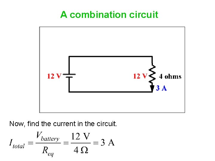 A combination circuit Now, find the current in the circuit. 